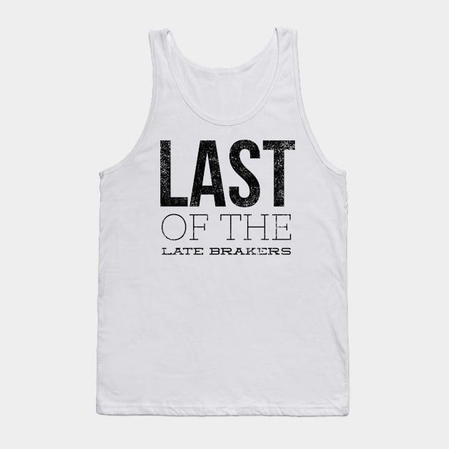 Last Of The Late Breakers Tank Top by Worldengine